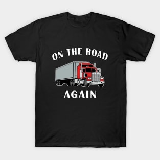 Trucker On the Road Again Big Rig Semi 18 Wheeler. T-Shirt